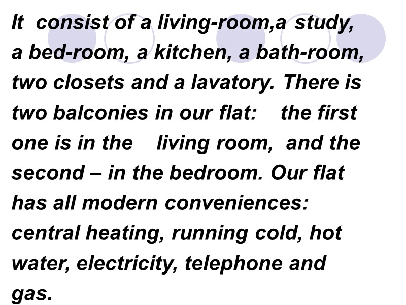 It  consist of a living-room,a study, a bed-room, a kitchen, a bath-room, two
